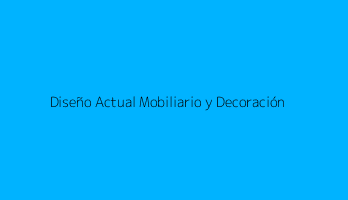 Diseño Actual Mobiliario y Decoración